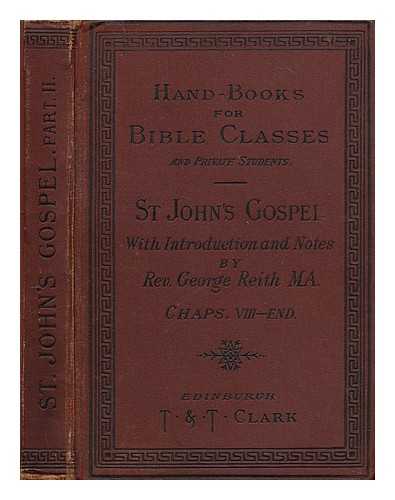 Reith, Rev. George - The gospel according to St. John / with introduction and notes by George Reith