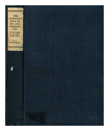 BICKNELL, E. J. (EDWARD JOHN) (1882-1934) - The Christian idea of sin and original sin in the light of modern knowledge : being the Pringle-Stuart lectures for 1921 delivered at Keble College, Oxford