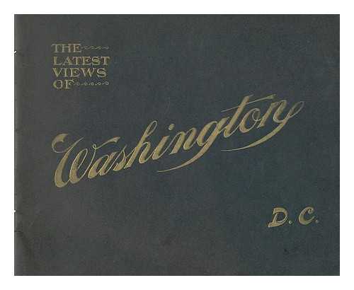 VARIOUS - The latest views of Washington : reduced from the best photographs