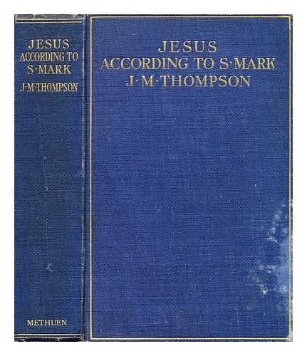 THOMPSON, J. M. (JAMES MATTHEW) (1878-1956) - Jesus according to S. Mark