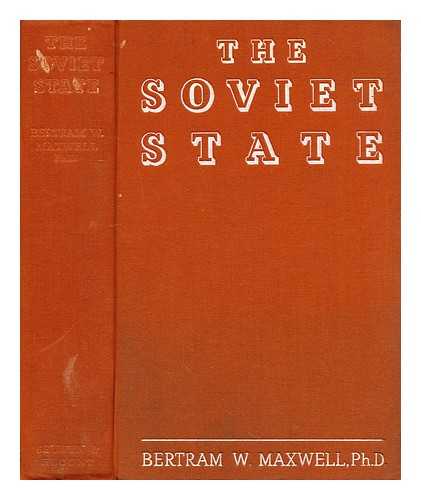 MAXWELL, BERTRAM WAYBURN (1891-?) - The soviet state : a study of bolshevik rule