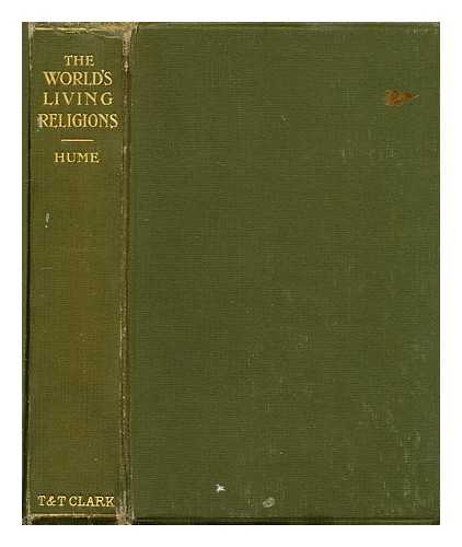 HUME, ROBERT ERNEST (1877-1948) - The world's living religions : an historical sketch, with special reference to their sacred scriptures and in comparison with Christianity