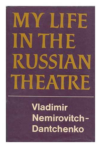 NEMIROVITCH-DANTCHENKO, VLADIMIR IVANOVICH (1858-1943) - My Life in the Russian Theatre