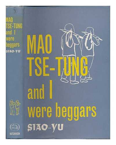 SIAO-YU - Mao Tse-tung and I were beggars / illustrated by the author, Siao-yu; with a foreword by Lin Yutang, historical commentary and notes by Robert C. North