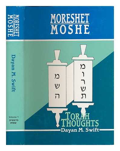 SWIFT, M. (MOSHE), (1907-1983) - Moreshet Moshe : selections from the sermons of the late Rabbi M. Swift, Senior Dayan, London Beth Din : volume 1