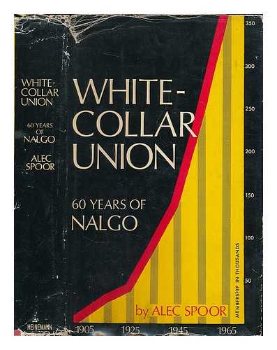 SPOOR, ALEC (B. 1904) - White-collar union: sixty years of NALGO