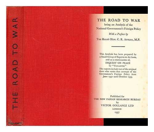 ATTLEE, CLEMENT RICHARD, 1ST EARL ATTLEE, PRIME MINISTER. 1883-1967,NEW FABIAN RESEARCH BUREAU (GREAT BRITAIN) - The road to war : being an analysis of the National Government's foreign policy / with a preface by the Right Hon. C.R. Atlee