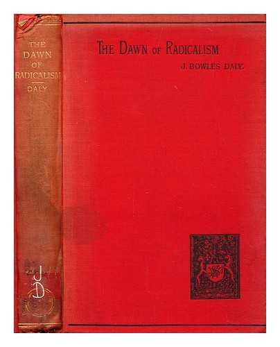 DALY, J. BOWLES (JOHN BOWLES) - The dawn of radicalism