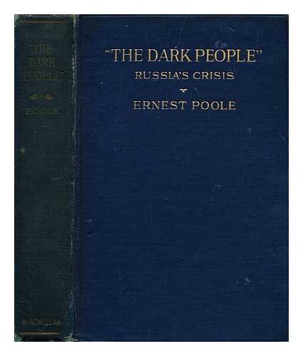 POOLE, ERNEST (1880-1950) - 'The dark people' : Russia's crisis