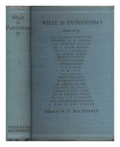 MACDONALD, N. P. (NORMAN PEMBERTON), [ET AL.] - What is patriotism? / answered by Lord Allen of Hurtwood, Geoffrey Le M. Mander, Lady Cynthia Asquith [and others] ... edited by N. P. Macdonald