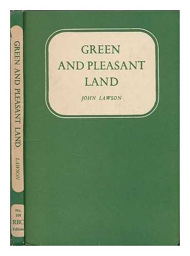 LAWSON, JOHN (1909-) - Green and Pleasant Land / John Lawson