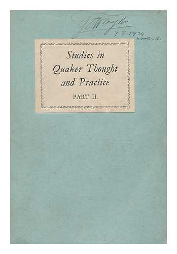 FRIENDS HOME SERVICE COMMITTEE - Studies in Quaker thought and practice : Part II, Practice of religion in personal life and in the life of the Christian society