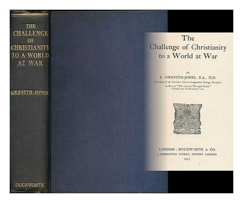 GRIFFITH-JONES, E. (EBENEZER), (1860-1942) - The challenge of Christianity to a world at war
