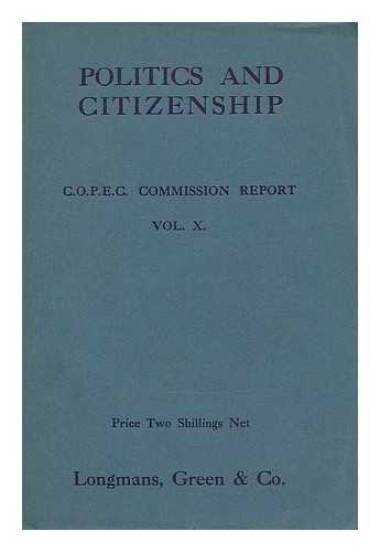 C.O.P.E.C. - Politics and citizenship : being the report presented to the conference on Christian politics, economics and citizenship at Birmingham, April 5-12, 1924.