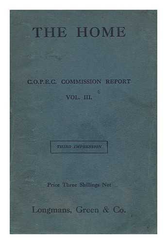COPEC COMMISSION. CONFERENCE ON CHRISTIAN POLITICS, ECONOMICS AND CITIZENSHIP (1924 : BIRMINGHAM) - The home : being the report presented to the Conference on Christian Politics, Economics and Citizenship at Birmingham, April 5-12, 1924