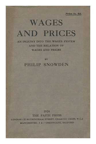 SNOWDEN, PHILIP SNOWDEN, VISCOUNT (1864-1937) - Wages and prices : an inquiry into the wages system and the relation of wages and prices