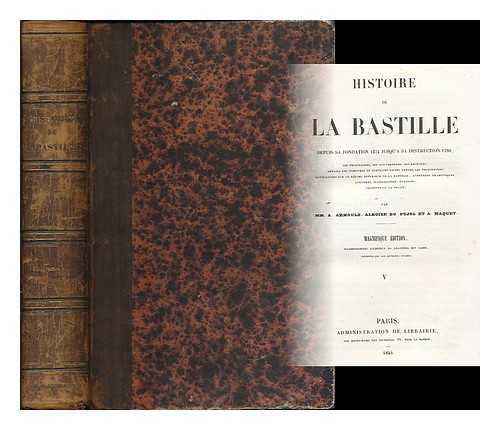 ARNOULD, M. (AUGUSTE JEAN FRANCOIS), (1803-1854) - Histoire de la Bastille depuis sa fondation 1374 jusqu'a sa destruction 1789 / par mm. A. Arnould et Alboize du Pujol [volumes 5 & 6]