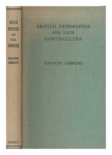 CAMROSE, WILLIAM EWERT BERRY, 1ST VISCOUNT (1879-1954) - British newspapers and their controllers