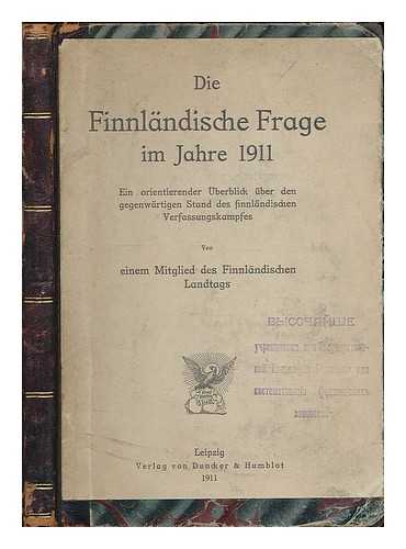 FINNLANDISCHEN LANDTAGS (MEMBER OF THE FINNISH PARLIAMENT) - Die Finnlandische Frage im Jahre 1911 : ein orientierender uberblick uber den gegenwartigen stand des Finnlandischen Verfassungskampfes / von einem mitglied des Finnlandischen Landtags.