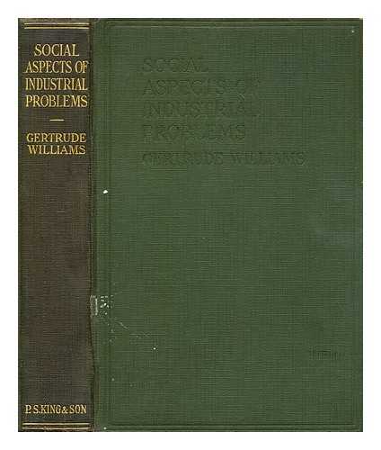 WILLIAMS, GERTRUDE (B. 1897) - Social aspects of industrial problems