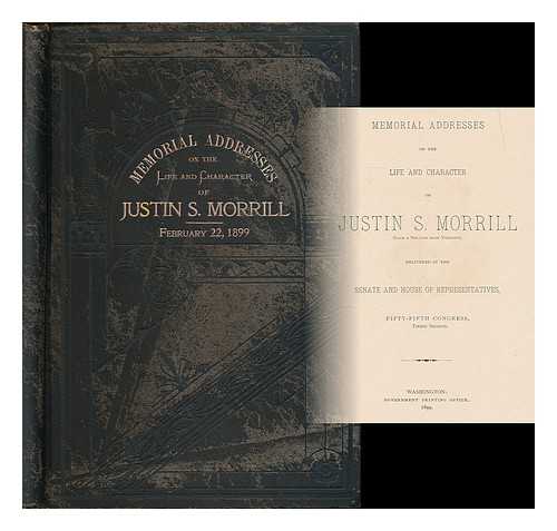 UNITED STATES CONGRESS - Memorial addresses on the life and character of Justin S. Morrill (late a senator from Vermont), delivered in the Senate and House of representatives, Fifty-fifth Congress, third session