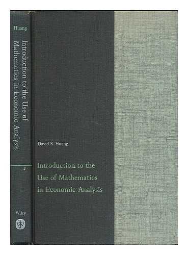 HUANG, DAVID S. (1930- ) - Introduction to the use of mathematics in economic analysis