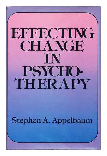 Appelbaum, Stephen A. - Effecting Change in Psychotherapy