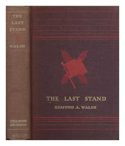 WALSH, EDMUND A. (EDMUND ALOYSIUS), (1885-1956) - The last stand : an interpretation of the soviet five-year plan