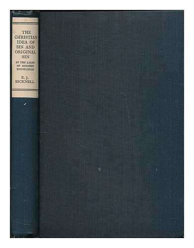 BICKNELL, E. J. (EDWARD JOHN), (1882-1934) - The Christian idea of sin and original sin in the light of modern knowledge : being the Pringle-Stuart lectures for 1921 delivered at Keble College, Oxford