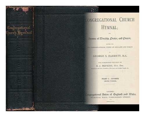 CONGREGATIONAL UNION OF ENGLAND AND WALES - Congregational church hymnal or hymns of worship, praise and prayer / edited for the Congregational Union of England and Wales [complete: 3 parts in 1 volume]