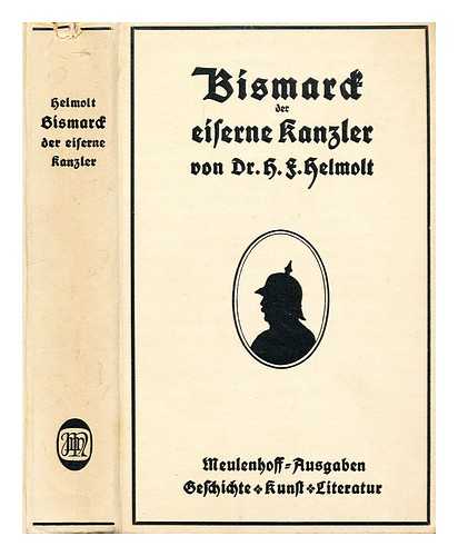 HELMOLT, HANS F. - Bismarck, der eiserne Kanzler