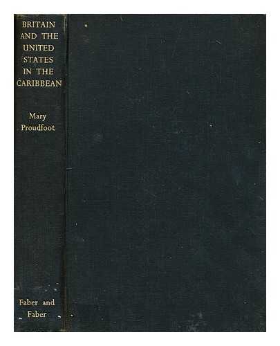 PROUDFOOT, MARY MACDONALD - Britain and the United States in the Caribbean : a comparative study in methods of development