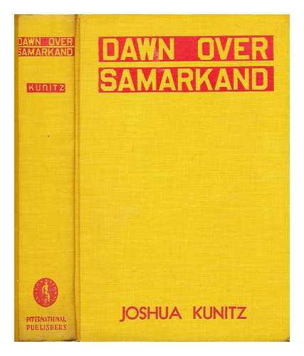 KUNITZ, JOSHUA (1896-) - Dawn over Samarkand: The rebirth of central asia