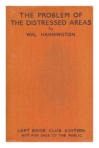 HANNINGTON, WAL (1895-) - The problem of the distressed areas