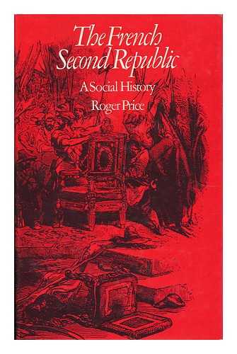 PRICE, ROGER - The French Second Republic - a Social History