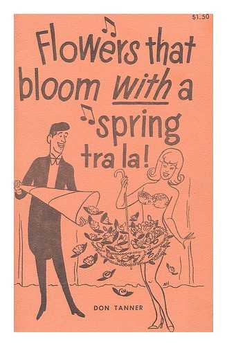 TANNER, DAN - Flowers that bloom : with a spring..tra la! : fifty tricks and ideas with Spring flower