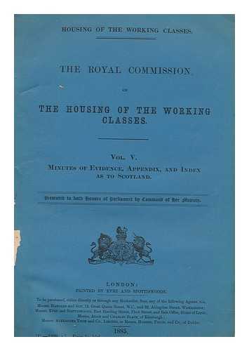 HMSO - The Royal Commission on the housing of the working classes ; Vol. V. Minutes of evidence, appendix, and index as to Scotland : presented to both houses of Parliament by Command of Her Majesty