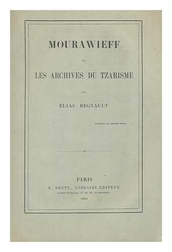 REGNAULT, ELIAS - Mourawieff et les archives du Tzarisme / par Elias Regnault