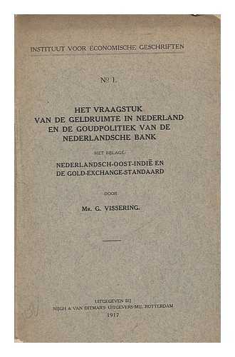 VISSERING, GERARD (1865-) - Het vraagstuk van de geldruimte in Nederland en de Goudpolitiek van de Goudpolitiek van de Nederlandsche Bank : met bijlage: Nerderlandsch-Oost-Indie en de Gold-Exchange-Standaard / door Mr. G. Vissering