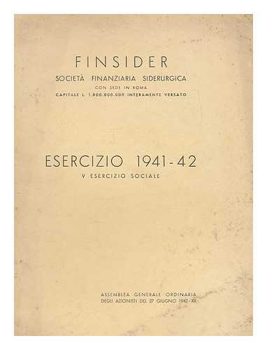 DEPT. OF FINANCE, ITALY. FINSIDER (SOCIETA FINANZIARIA SIDERURGICA) - Esercizio 1941-42 : V, Esercizio Sociale
