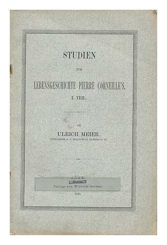 MEIER, ULRICH - Studien zur lebensgeschichte Pierre Corneille's : I Teil