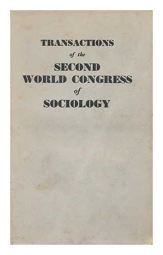 WORLD CONGRESS OF SOCIOLOGY (2ND : 1953 : LIEGE). INTERNATIONAL SOCIOLOGICAL ASSOCIATION - Transactions of the second world congress of sociology, held in the University of Liege, Belgium, August, 1953, under the auspices, and with the support of UNESCO and of the Belgian Government. Vol. II