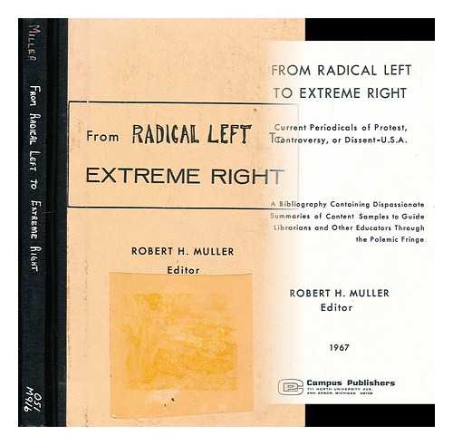 MULLER, ROBERT H. - From radical left to extreme right : current periodicals of protest, controversy, or dissent--U.S.A. / Robert H. Muller, editor