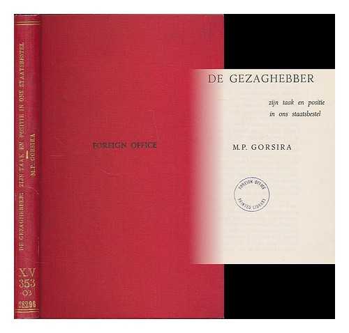 GORSIRA, M. P. - De gezaghebber : zijn taak en positie in ons staatsbestel / M. P. Gorsira