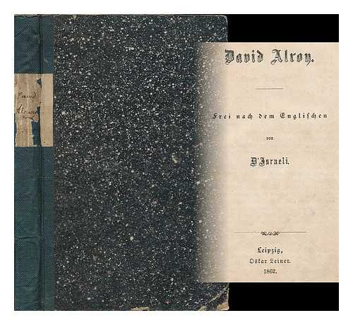 DISRAELI, BENJAMIN, EARL OF BEACONSFIELD, (1804-1881) - David Alroy : Frei nach dem Englischen / von D'Israeli