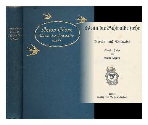 OHORN, ANTON (1846-1924) - Wenn die Schwalbe zieht : Novellen und Geschichten / Sechste Folge von Anton Ohorn