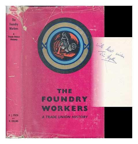 FYRTH, HUBERT JIM ; COLLINS, HENRY (1918- ) - The Foundry Workers : a Trade Union History