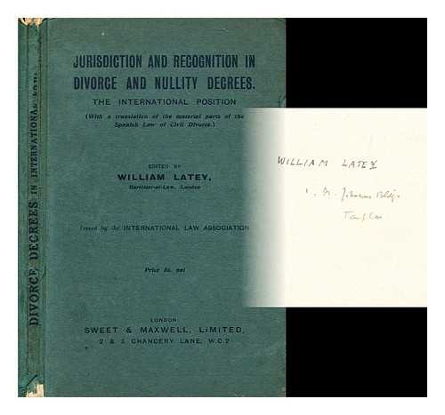 LATEY, WILLIAM - Jurisdiction and recognition in divorce and nullity decrees : The international position (with a translation of the material parts of the Spanish law of civil divorce) / Edited by William Latey. Issued by the International Law Association