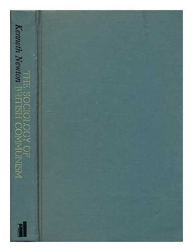 NEWTON, KENNETH (1940-) - The sociology of British Communism