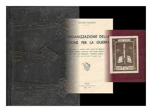 NATALINI, OSVALDO - L'organizzazione della nazione per la guerra : traduzione in italiano dello studio del Maggiore Osvaldo Natalini pubblicato nella Rivista Militare degli Stati Uniti d'America: 'Infantry Journal' vol. XXVI, pag. 607 mese di giugno 1925